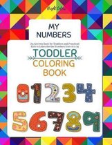 My Numbers Toddler Coloring Book: Fun Toddlers Coloring Book Numbers Colors Shapes Ages 2-4 & 5-8 An Activity Book for Toddlers and Preschool Kids to