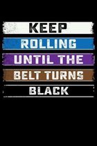 Keep Rolling Until The Belt Turns Black: 6x9 150 Page College-Ruled Notebook for Jiu Jitsu Students, Mixed Martial Arts fans, and people who like Braz