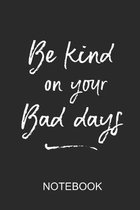 Be kind on your bad days