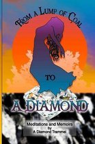 From A Lump of Coal To A Diamond: Meditations and Memoirs