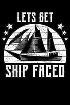 Lets Get Ship Faced: 159 Page Lined Notebook - [6x9]