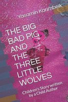 The Big Bad Pig and the Three Little Wolves: Children's Story written by a Child Author