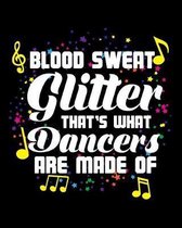 Blood Sweat Glitter That's What Dancers Are Made Of: Funny Dancer Gifts 8x10 dot grid cool Dancing Notebook