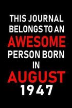 This Journal belongs to an Awesome Person Born in August 1947: Blank Lined Born In August with Birth Year Journal Notebooks Diary as Appreciation, Bir