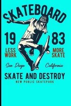 Skateboard 1983 Less Work More Skate San Diego California Skate And Destroy New Public Skatepark: Skateboard Notebook For Flip Trick Freestyle Or Just