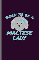 Born to Be a Maltese Lady: For Dogs Puppy Animal Lovers Cute Animal Composition Book Smiley Sayings Funny Vet Tech Veterinarian Animal Rescue Sar