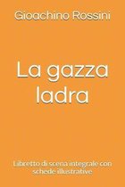 La gazza ladra: Libretto di scena integrale con schede illustrative