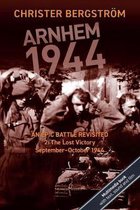Arnhem 1944 - An Epic Battle Revisited- Arnhem 1944: An Epic Battle Revisited