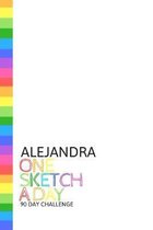 Alejandra: Personalized colorful rainbow sketchbook with name: One sketch a day for 90 days challenge