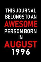 This Journal belongs to an Awesome Person Born in August 1996: Blank Lined Born In August with Birth Year Journal Notebooks Diary as Appreciation, Bir