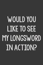 Would You like to See My Longsword in Action?: Stiffer Than A Greeting Card