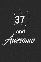 37 and awesome: funny and cute blank lined journal Notebook, Diary, planner Happy 37th thirty-seventh Birthday Gift for thirty seven y