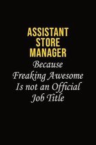 Assistant Store Manager Because Freaking Awesome Is Not An Official Job Title: Career journal, notebook and writing journal for encouraging men, women