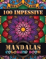 100 Impessive Mandalas Coloring Book: Coloring Book Pages Designed to Inspire Creativity! 100 Different Mandala Images Stress Gorgeous Designs & Tips