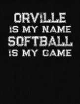 Orville Is My Name Softball Is My Game