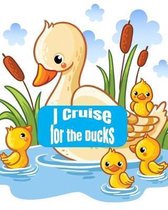 I Cruise For The Ducks: Cute Cruise Travel Planner Journal Organizer Notebook Trip Diary - Family Vacation - Budget Packing Checklist Itinerar