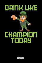 Drink Like Champion Today Notebook: Journal Gift ( 6 x 9 - 110 blank pages)