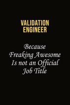Validation Engineer Because Freaking Awesome Is Not An Official Job Title: Career journal, notebook and writing journal for encouraging men, women and