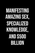Manifesting Amazing Sex Specialized Knowledge And 500 Billion: A soft cover blank lined journal to jot down ideas, memories, goals, and anything else