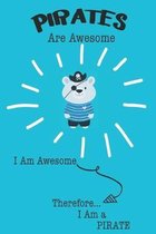 Pirates Are Awesome I Am Awesome Therefore I Am a Pirate: Cute Pirate Lovers Journal / Notebook / Diary / Birthday or Christmas Gift (6x9 - 110 Blank