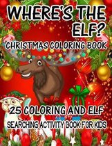 Where's The ELF? Christmas Coloring Book 25 Coloring And Elf Searching Activity Book For Kids