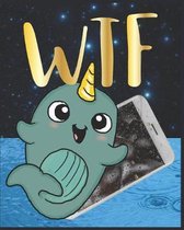 Wtf: Narwhal Feels What You Feel Notebook