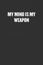 My Mind Is My Weapon: Sarcastic Blank Lined Journal - Funny Coworker Friend Gift Notebook