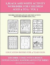Education Books for 4 Year Olds (A black and white activity workbook for children aged 4 to 5 - Vol 3)