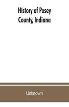 History of Posey County, Indiana: from the earliest times to the present, with biographical sketches, reminiscences, notes, etc.