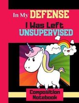 In My Defense I Was Left Unsupervised - Composition Notebook