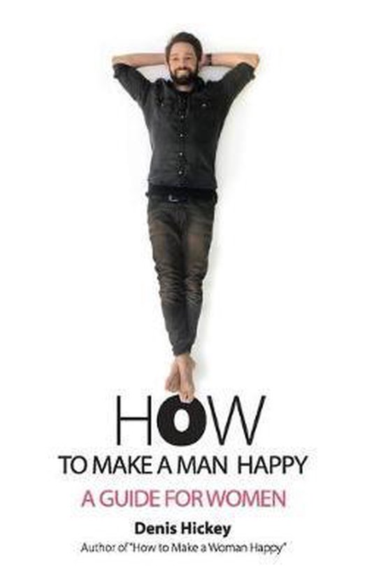 How to Make a Man Happy, Denis Hickey 9780988858886 Boeken