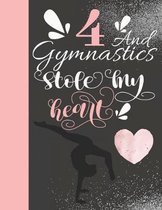 4 And Gymnastics Stole My Heart: Sketchbook For Tumbler Girls - 4 Years Old Gift For A Gymnast - Sketchpad To Draw And Sketch In