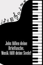 Jobs f�llen deine Brieftasche Musik f�llt deine Seele: Noten-Heft DIN-A5 mit 100 Seiten leerer Notenzeilen zum Notieren von Melodien und Noten f�r Kom