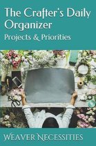 The Crafter's Daily Organizer: Projects & Priorities