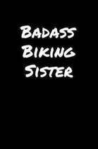Badass Biking Sister: A soft cover blank lined journal to jot down ideas, memories, goals, and anything else that comes to mind.
