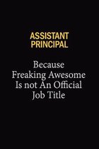 Assistant Principal Because Freaking Awesome Is Not An Official Job Title: 6x9 Unlined 120 pages writing notebooks for Women and girls
