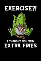 Exercise?! I Though You Said Extra Fries