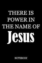 There Is Power In The Name Of Jesus - Notebook