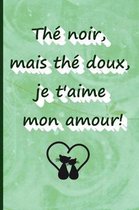 The noir mais the doux, je t'aime mon amour !