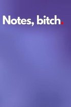Notes, bitch.: 6x9 notebook 200 pages