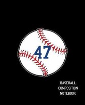 47 Baseball Composition Notebook: Baseball Journal for Boys Monogram Jersey Number 47 Wide Ruled Composition Notebook