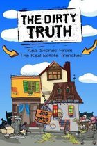 The Dirty Truth: Real Stories From The Real Estate Trenches