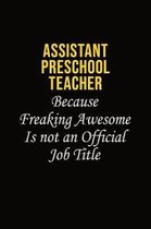 Assistant Preschool Teacher Because Freaking Awesome Is Not An Official Job Title: Career journal, notebook and writing journal for encouraging men, w