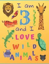 I am 3 and I Love Wild Animals