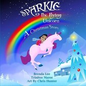 Sparkle the Flying Unicorn: A Christmas Story