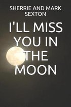 I'll Miss You in the Moon