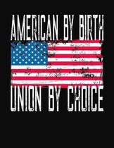 American By Birth Union By Choice: College Ruled Composition Notebook