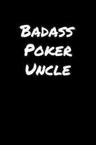 Badass Poker Uncle: A soft cover blank lined journal to jot down ideas, memories, goals, and anything else that comes to mind.