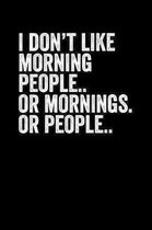 I Don't Like Morning People: Blank Lined Notebook Journal Sarcastic Saying