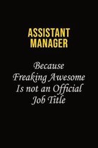 Assistant Manager Because Freaking Awesome Is Not An Official Job Title: Career journal, notebook and writing journal for encouraging men, women and k